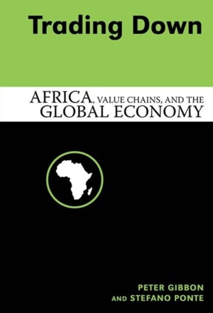 Trading Down – Africa, Value Chains, And The Global Economy Gibbon Ponte