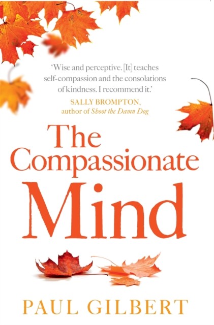 The Compassionate Mind by Prof Paul Gilbert (Paperback Book)