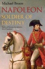 Napoleon Soldier of Destiny by Michael Broers (Paperback Book)