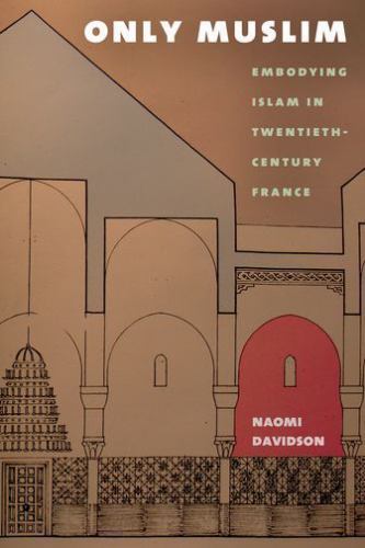 Only Muslim: Embodying Islam in 20th Century France by Naomi Davidson, Used - Picture 1 of 1