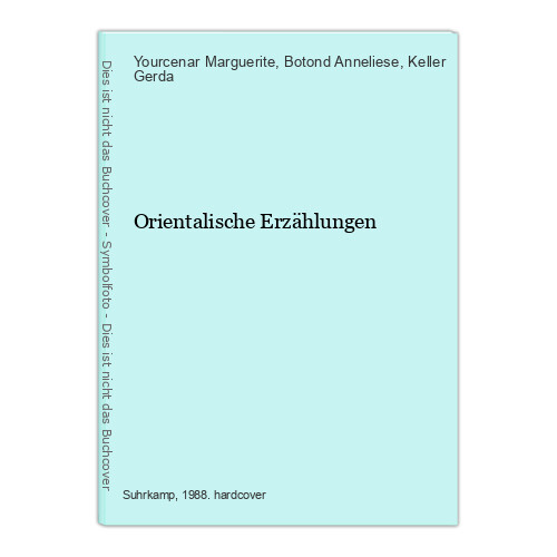 Orientalische Erzählungen Marguerite, Yourcenar, Botond Anneliese und Keller Ger - Marguerite, Yourcenar, Botond Anneliese und Keller Gerda
