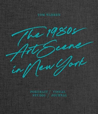 Tom Warren The 1980s Art Scene in New Y Tom Warren Hardcover