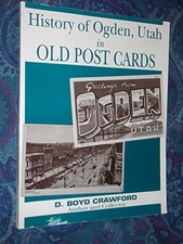 HISTORY OF OGDEN, UTAH IN OLD POST CARDS By D. Boyd Crawford Excellent Condition