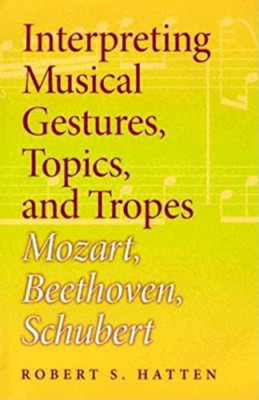 Interpreting Musical Gestures, Topics, and Tropes: Moza - HardBack NEW Hatten, R