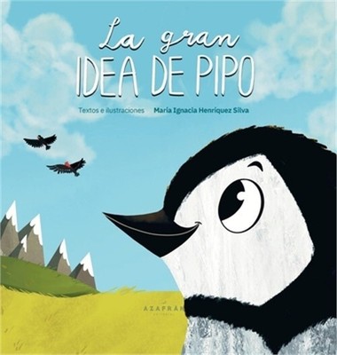 La gran idea de Pipo: Una historia sobre sue�os, amistad, creatividad e inclusi�