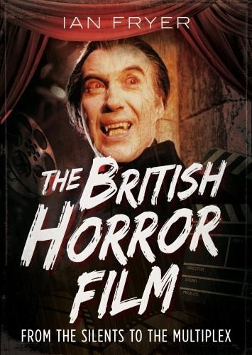 The British Horror Film from the Silent to the Multiplex by I... - 9781781556412