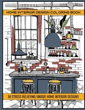 Home Interior Design Coloring Book: 50 Stres Relieving Unique Interior...