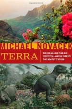 TERRA: OUR 100-MILLION-YEAR-OLD ECOSYSTEM--AND THE THREATS By Michael Novacek