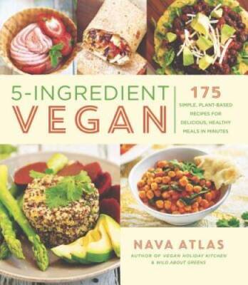 5-Ingredient Vegan: 175 Simple, Plant-Based Recipes for Delicious, Health - GOOD