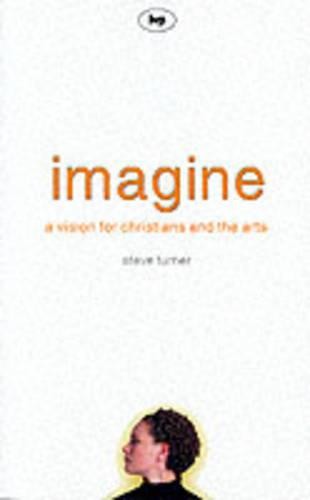 Imagine – A Vision For Christians And The Arts Turner Paperback SPCK – IVP