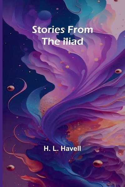 Stories From The Iliad H. L. Havell Taschenbuch Englisch 2024 Alpha Edition-image