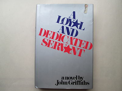 A LOYAL AND DEDICATED SERVANT a novel by John Griffiths 1981 HCDJ 1st Edition