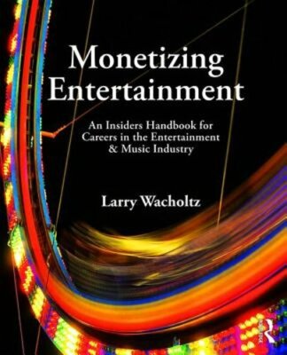 Monetizing Entertainment: An Insider's Handbook for Careers in the Entertainment