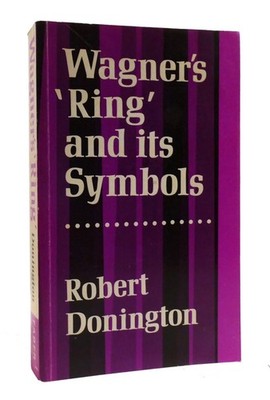 Robert Donington - Richard Wagner WAGNER'S 'RING' AND ITS SYMBOLS  3rd Edition 2
