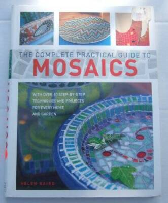 The Complete Practical Guide to Mosaics - Hardcover By Helen Baird - GOOD