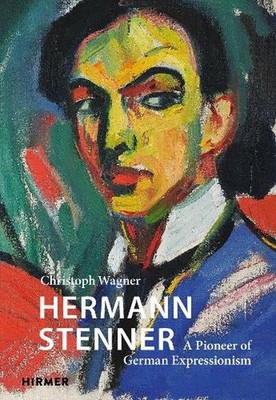 Hermann Stenner: A Pioneer of German Expressionism by Christoph Wagner Hardcover