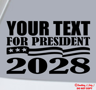 YOUR TEXT (CUSTOM NAME) FOR PRESIDENT 2028 Vinyl Decal Sticker Car Window Bumper