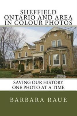 Sheffield Ontario And Area In Colour Photos: Saving Our History One Photo A...