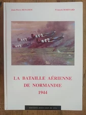La Bataille aérienne de Normandie 1944. (1994, Benamou / Robinard, comme neuf)