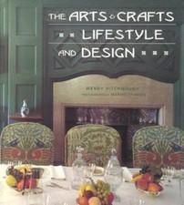 The Arts and Crafts Lifestyle and Design by Wendy Hitchmough