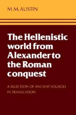 The Hellenistic World from Alexander to the Roman Conquest: A Select - VERY GOOD