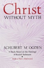 CHRIST WITHOUT MYTH: A STUDY BASED ON THE THEOLOGY OF By Schubert M. Ogden *VG+*