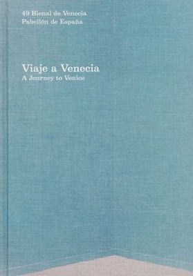 Viaje a Venecia. A Journey to Venice. 49 Bienal de Venecia. Pabellon de Espana.