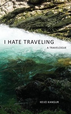 I Hate Traveling: A Travelogue by Keijo Kangur (English) Paperback Book