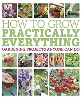 How to Grow Practically Everything Dorling Kindersley Publishing