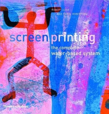 Screenprinting: The Complete Water-Based System by Robert Adam: Used