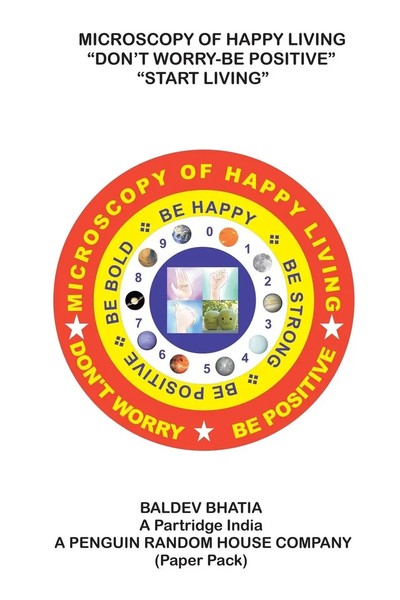 Baldev Bhatia | Microscopy Of Happy Living - Don't Worry Be Positive - Start...-image