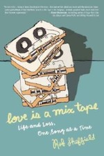 Love Is a Mix Tape: Life and Loss, One Song at a Time - Hardcover - VERY GOOD