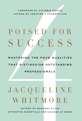 Poised for Success: Mastering the Four Qualities That Distinguish Outstandin...