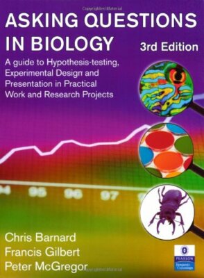 Asking Questions in Biology: A Guide to Hypothesis Testing, Expe