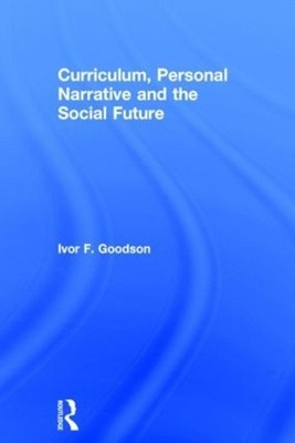 Curriculum, Personal Narrative and the Social Future by Ivor F. Goodson (English