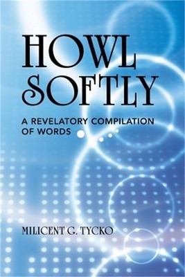 Howl Softly: A Revelatory Compilation of Words (Paperback or Softback)