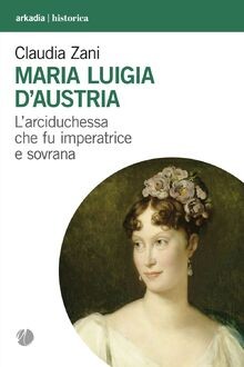 Maria Luigia dAustria. Larciduchessa che fu imper... | Buch | Zustand sehr gut
