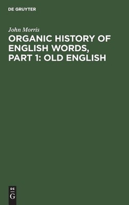 Organic history of English words, Part 1: Old English by John Morris (German) Ha