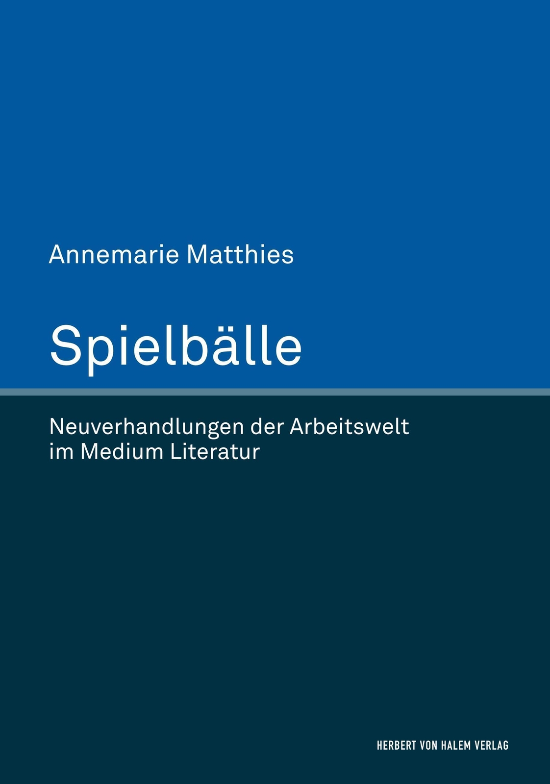 Spielbälle. Neuverhandlungen Der Arbeitswelt Medium Literatur Matthies