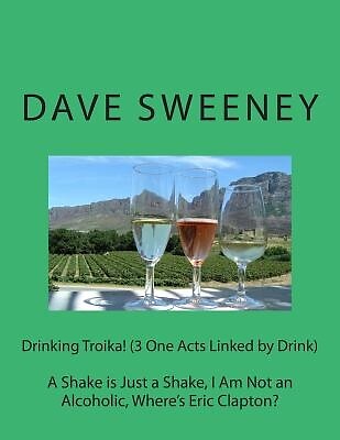 Drinking Troika! (3 One Acts Linked by Drink): A Shake is Just a Shake, I Am Not