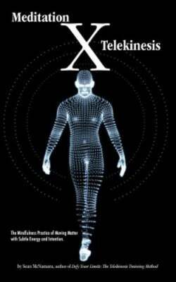 Meditation X: Telekinesis: The Mindfulness Practice of Moving Matter with Subtle
