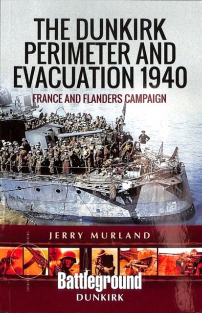 The Dunkirk Perimeter and Evacuation 1940 by Jerry Murland (Paperback Book)