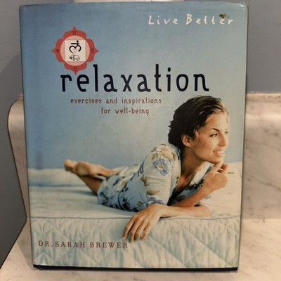 Live Better : Relaxation By Dr. Sarah Brewer -Exercises, Insperations Well-Being