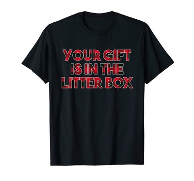 Your Gift Is in the Litter Box Christmas Cat Lover Xmas Men Women T-Shirt