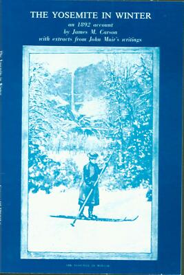 The Yosemite in Winter. by Carson and Muir--1 or more copies. History reprint.