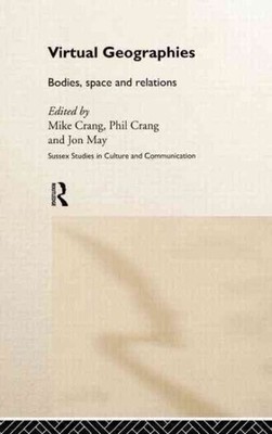 Virtual Geographies : Bodies, Space and Relations, Hardcover by Crang, Mike (...