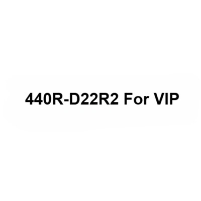 440R-D22R2 For VIP