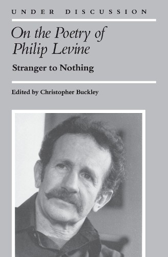 On the Poetry of Philip Levine - 9780472063925
