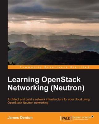 Learning Openstack Networking Neutron : Architect and Build a Network Infrast...