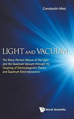 Licht und Vakuum: Die Welle - Teilchennatur des Lichts und des Quantenvakuums